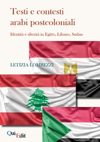 Testi e contesti arabi postcoloniali. Identità e alterità in Egitto, Libano, Sudan - Librerie.coop
