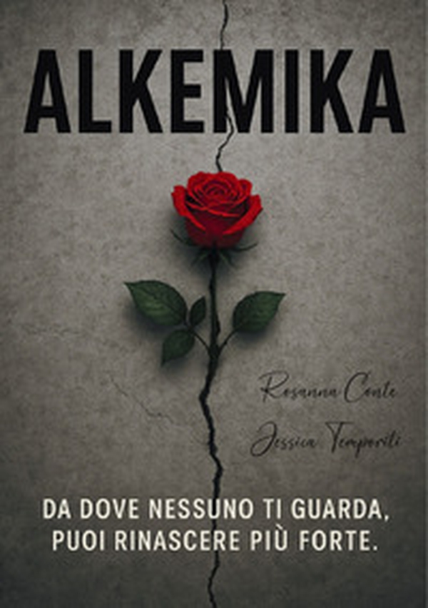 Alkemika. Da dove nessuno ti guarda, puoi rinascere più forte - Librerie.coop