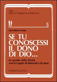Se tu conoscessi il dono di Dio... In ascolto della parola con le coppie di fidanzati e di sposi - Librerie.coop