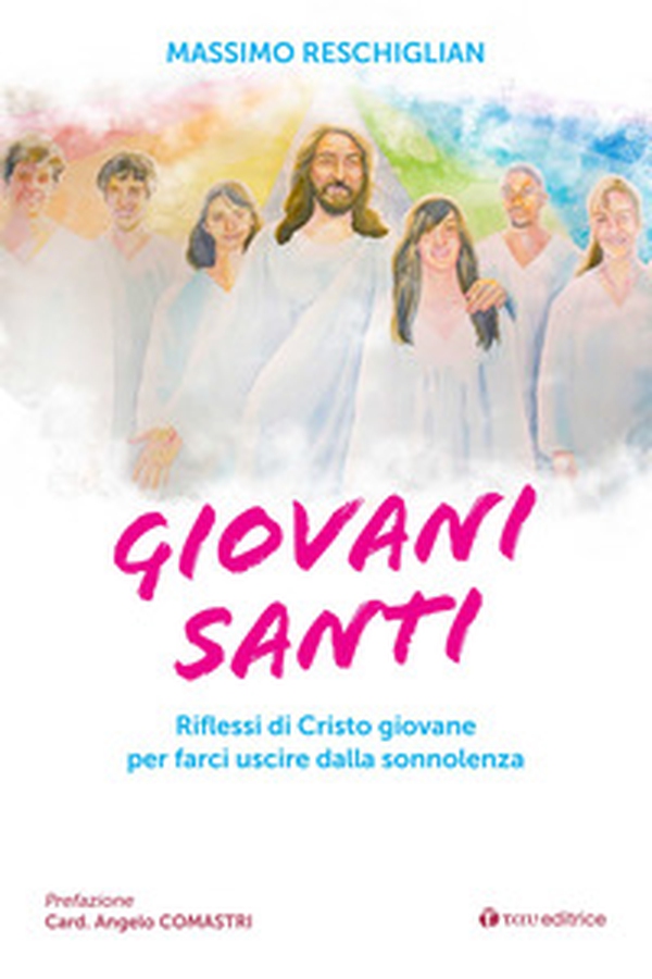 Giovani santi. Riflessi di Cristo giovane per farci uscire dalla sonnolenza - Librerie.coop