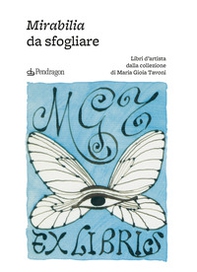 Mirabilia da sfogliare. Libri d'artista dalla collezione di Maria Gioia Tavoni - Librerie.coop