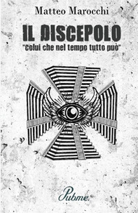 Il discepolo. «Colui che nel tempo tutto può» - Librerie.coop