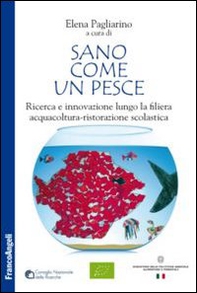 Sano come un pesce. Ricerca e innovazione lungo la filiera acquacoltura-ristorazione scolastica - Librerie.coop