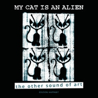 My cat is an alien. The other sound of art - Librerie.coop