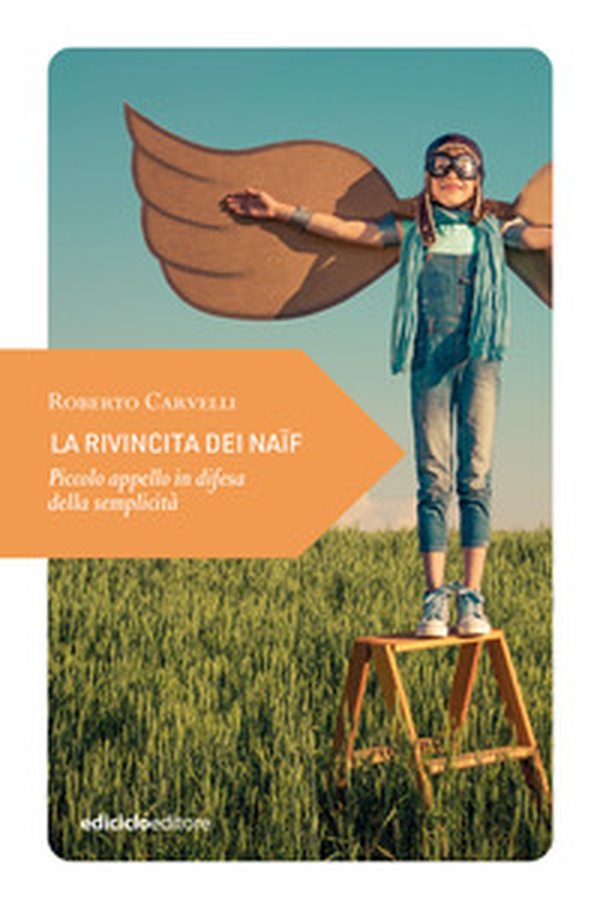 La rivincita dei naïf. Piccolo appello in difesa della semplicità - Librerie.coop La rivincita dei naïf. Piccolo appello in difesa della semplicità - Librerie.coop