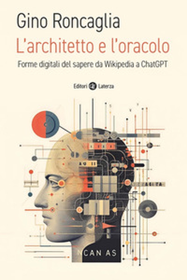 L'architetto e l'oracolo. Forme digitali del sapere da Wikipedia a ChatGPT - Librerie.coop L'architetto e l'oracolo. Forme digitali del sapere da Wikipedia a ChatGPT - Librerie.coop