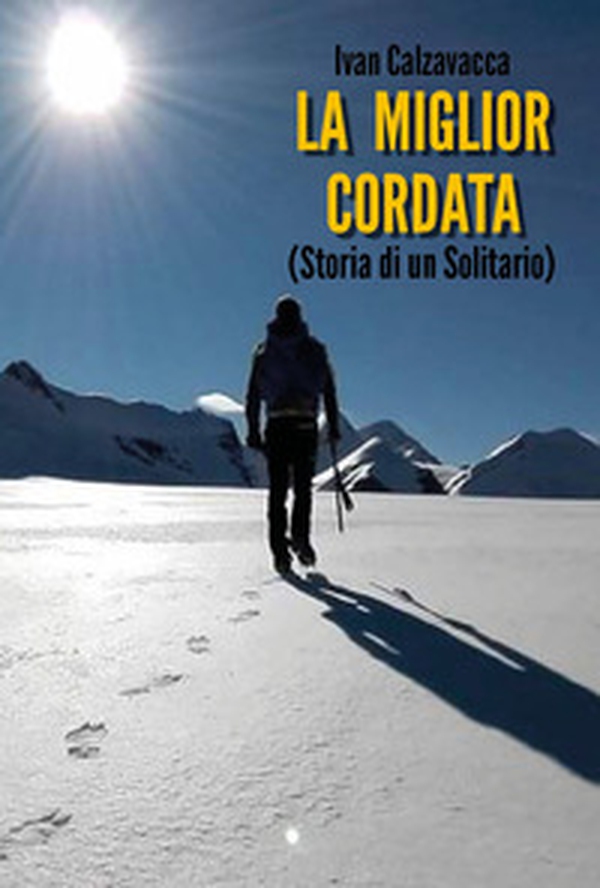 La miglior cordata (storia di un solitario) - Librerie.coop La miglior cordata (storia di un solitario) - Librerie.coop