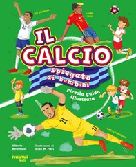 Il calcio spiegato ai bambini. Piccola guida illustrata - Librerie.coop Il calcio spiegato ai bambini. Piccola guida illustrata - Librerie.coop