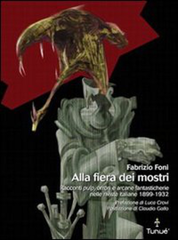Alla fiera dei mostri. Racconti pulp, orrori e arcane fantasticherie nelle riviste italiane 1899-1932 - Librerie.coop