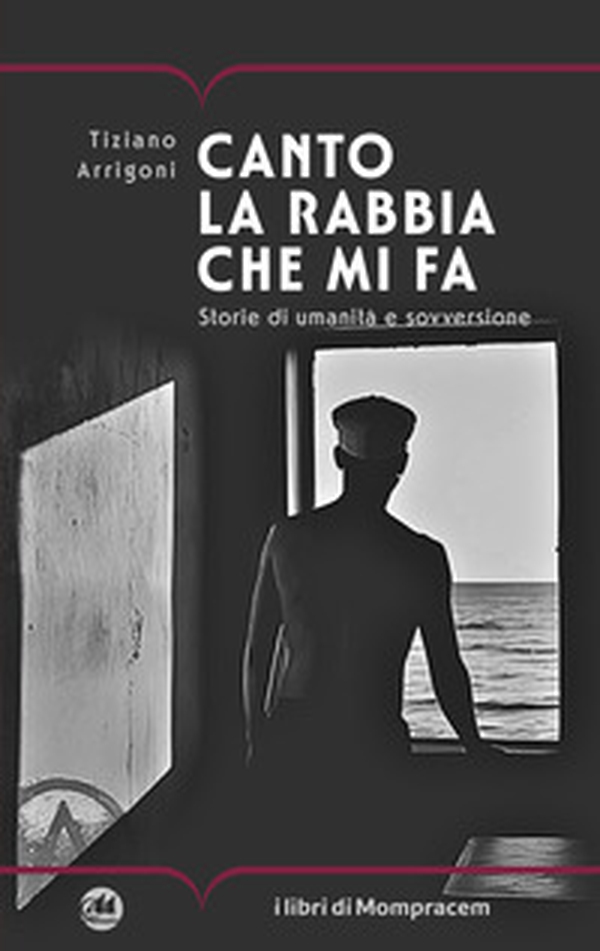 Canto la rabbia che mi fa. Storie di umanità e sovversione - Librerie.coop Canto la rabbia che mi fa. Storie di umanità e sovversione - Librerie.coop