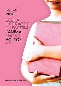 Ce l'hai il coraggio di leggermi l'anima e non il volto? - Librerie.coop
