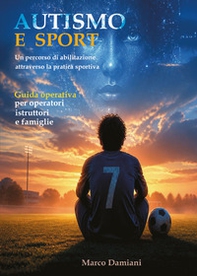 Autismo e sport. Un percorso di abilitazione attraverso la pratica sportiva - Librerie.coop