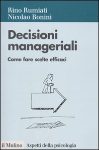 Decisioni manageriali. Come fare scelte efficaci - Librerie.coop