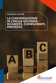 La conversazione in lingua seconda. Richieste, complimenti, proteste - Librerie.coop
