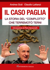Il caso Paglia. La storia del «complotto» che terremotò Terni - Librerie.coop