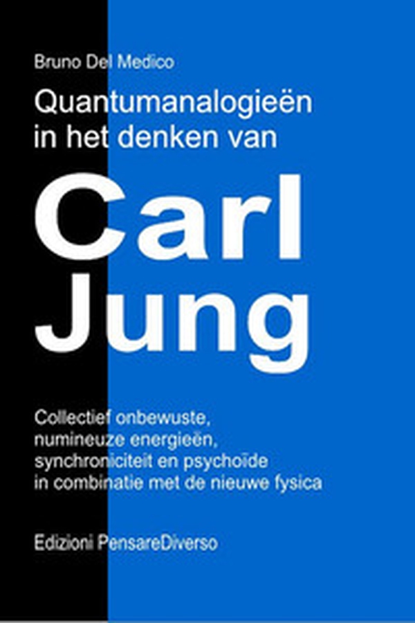 Quantumanalogieën in het denken van Carl Jung. Collectief onbewuste, numineuze energieën, synchroniciteit en psychoïde in combinatie met de nieuwe fysica - Librerie.coop