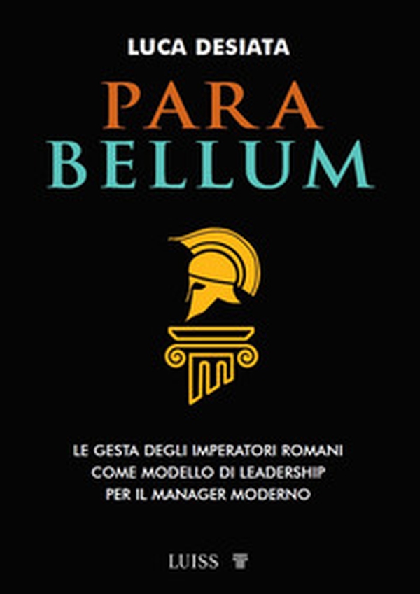Para bellum. Le gesta degli imperatori romani come modello di leadership per il manager moderno - Librerie.coop Para bellum. Le gesta degli imperatori romani come modello di leadership per il manager moderno - Librerie.coop