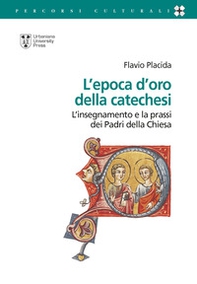 L'epoca d'oro della catechesi. L'insegnamento e la prassi dei Padri della Chiesa - Librerie.coop