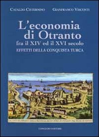 L'economia di Otranto. Fra il XIV ed il XVI secolo. Effetti della conquista turca - Librerie.coop