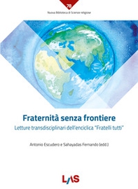 Fraternità senza frontiere. Letture transdisciplinari dell'enciclica «Fratelli tutti» - Librerie.coop