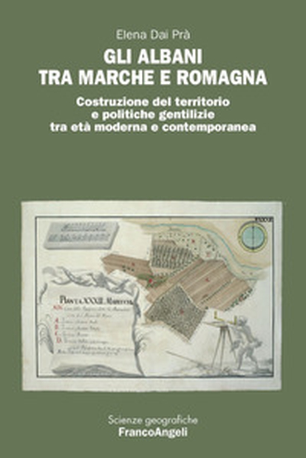Gli Albani tra Marche e Romagna. Costruzione del territorio e politiche gentilizie tra età moderna e contemporanea - Librerie.coop Gli Albani tra Marche e Romagna. Costruzione del territorio e politiche gentilizie tra età moderna e contemporanea - Librerie.coop