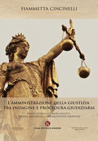 L'amministrazione della giustizia tra indagine e procedura giudiziaria. Profili storico-giuridici dall'età romana monarchica all'Inquisizione medievale - Librerie.coop