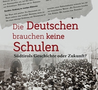 Die Deutschen brauchen keine Schulen. Südtirols Geschichte oder Zukunft? - Librerie.coop Die Deutschen brauchen keine Schulen. Südtirols Geschichte oder Zukunft? - Librerie.coop