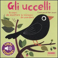 Gli uccelli. I miei piccoli libri sonori - Librerie.coop