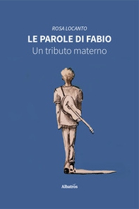 Le parole di Fabio. Un tributo materno - Librerie.coop
