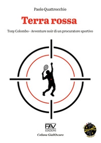 Terra rossa. Tony Colombo. Avventure noir di un procuratore sportivo - Librerie.coop Terra rossa. Tony Colombo. Avventure noir di un procuratore sportivo - Librerie.coop