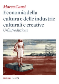 Economia della cultura e delle industrie culturali e creative. Un'introduzione - Librerie.coop