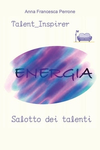 Salotto dei talenti. Diario del talentuoso: come scoprire il tuo talento e svilupparlo - Librerie.coop