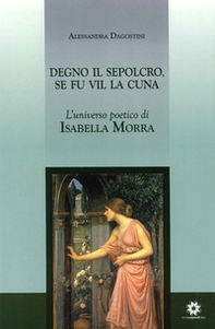 Degno il sepolcro se fu vil la cuna. L'universo poetico di Isabella Morra - Librerie.coop Degno il sepolcro se fu vil la cuna. L'universo poetico di Isabella Morra - Librerie.coop