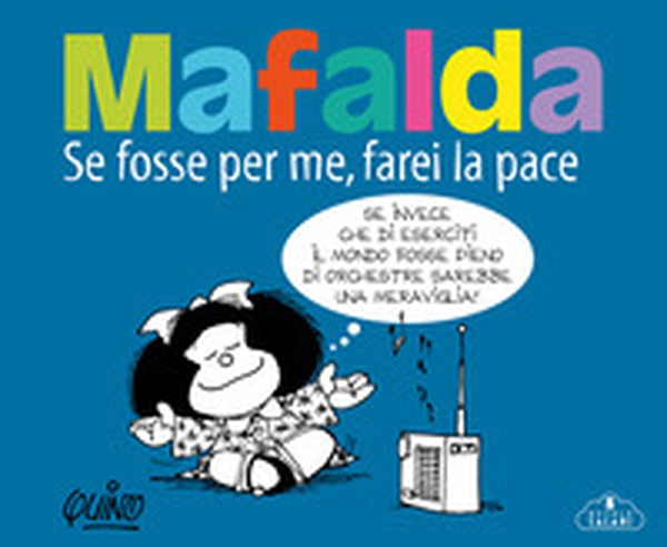 Mafalda. Se fosse per me farei la pace - Librerie.coop