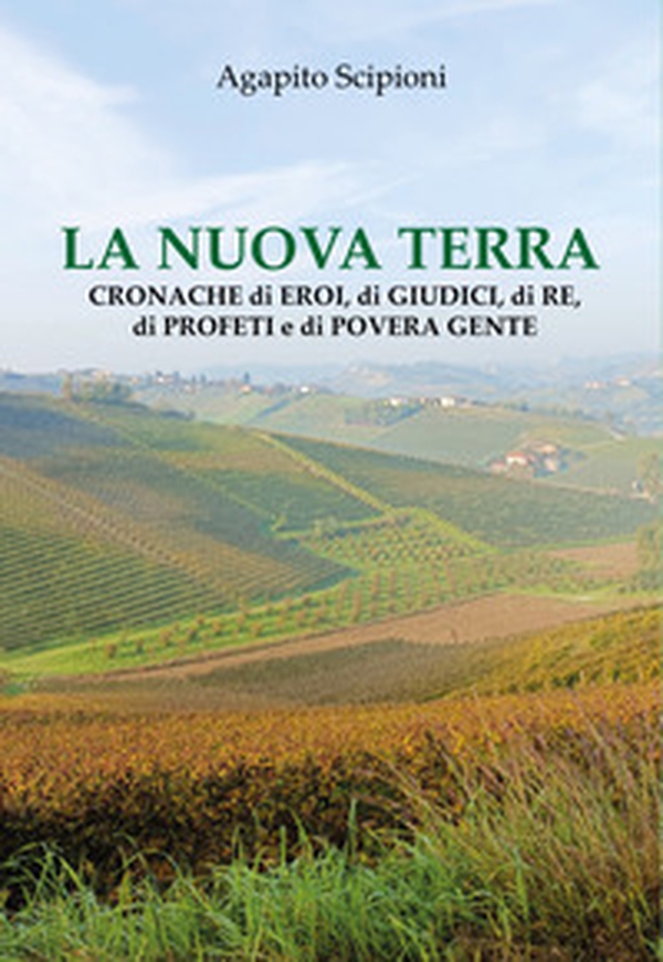 La nuova terra. Cronache di eroi, di giudici, di re, di profeti e di povera gente - Librerie.coop La nuova terra. Cronache di eroi, di giudici, di re, di profeti e di povera gente - Librerie.coop