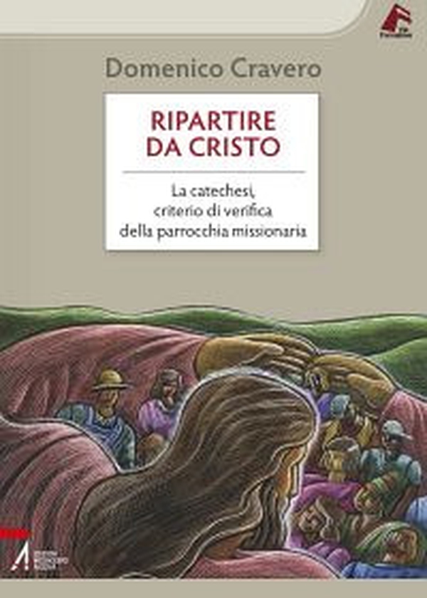 Ripartire da Cristo. La catechesi, criterio di verifica della parrocchia missionaria - Librerie.coop Ripartire da Cristo. La catechesi, criterio di verifica della parrocchia missionaria - Librerie.coop
