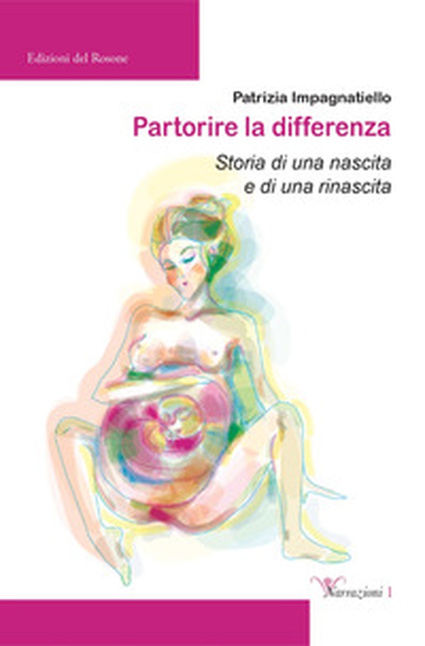 Partorire la differenza. Storia di una nascita e di una rinascita - Librerie.coop Partorire la differenza. Storia di una nascita e di una rinascita - Librerie.coop