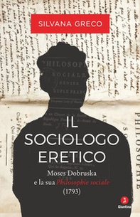 Il sociologo eretico. Moses Dobruska e la sua «Philosophie sociale» (1793) - Librerie.coop