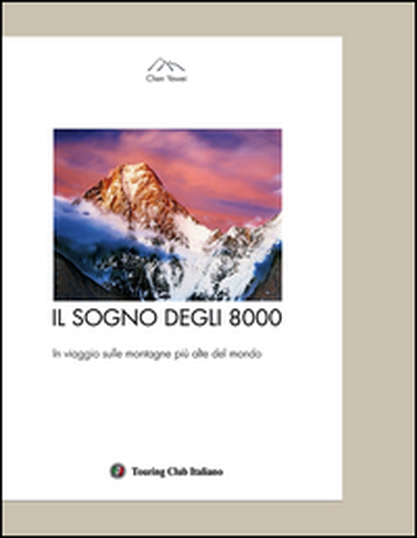 Il sogno degli 8000. In viaggio sulle montagne più alte del mondo - Librerie.coop Il sogno degli 8000. In viaggio sulle montagne più alte del mondo - Librerie.coop