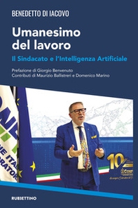 Umanesimo del lavoro. Il sindacato e l'intelligenza artificiale - Librerie.coop