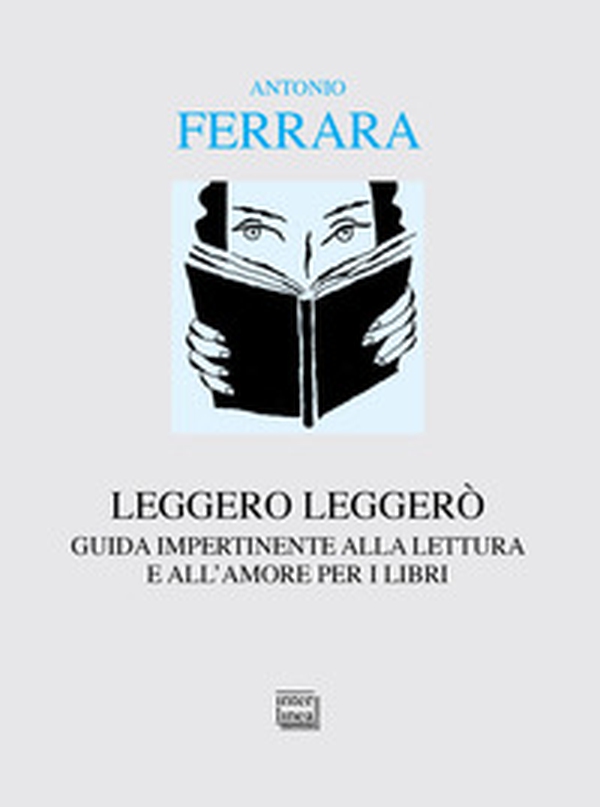Leggero leggerò. Guida impertinente alla lettura e all'amore per i libri - Librerie.coop Leggero leggerò. Guida impertinente alla lettura e all'amore per i libri - Librerie.coop