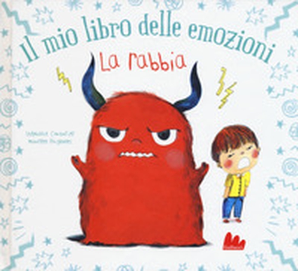 La rabbia. Il mio libro delle emozioni - Librerie.coop La rabbia. Il mio libro delle emozioni - Librerie.coop