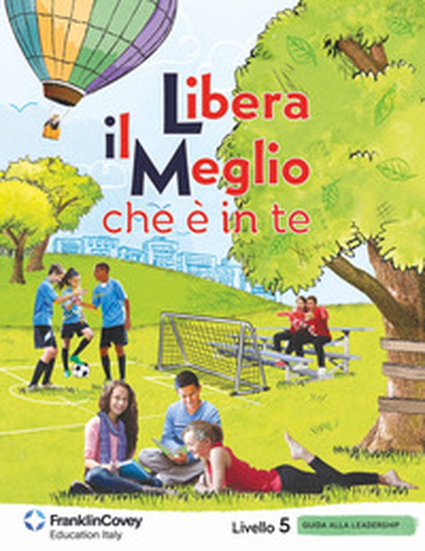 Libera il meglio che è in te. Livello 5. Guida alla leadership per la scuola - Librerie.coop Libera il meglio che è in te. Livello 5. Guida alla leadership per la scuola - Librerie.coop
