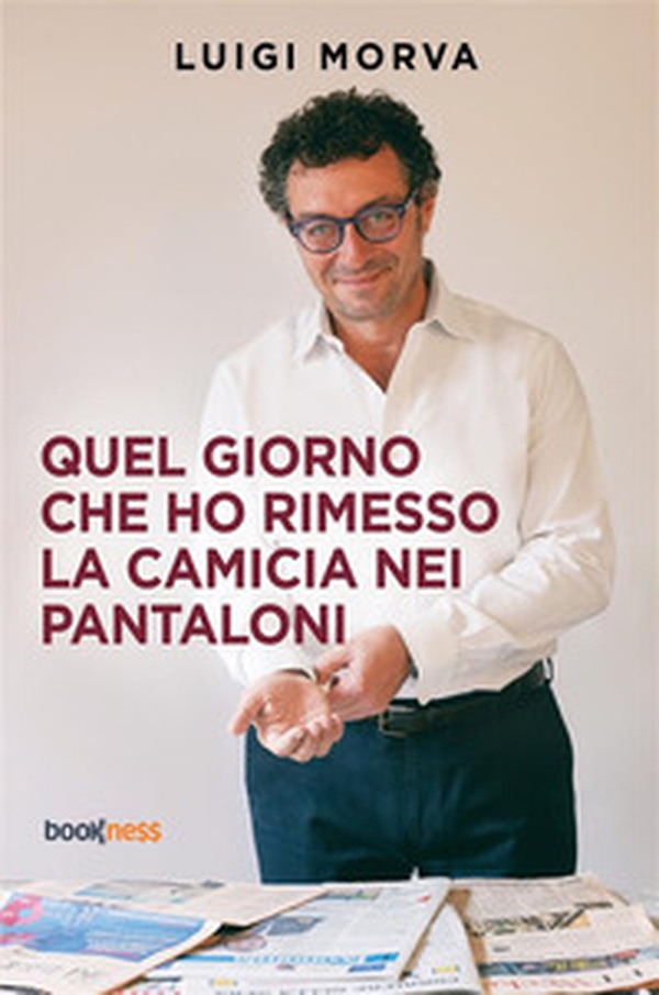 Quel giorno che ho rimesso la camicia nei pantaloni - Librerie.coop Quel giorno che ho rimesso la camicia nei pantaloni - Librerie.coop