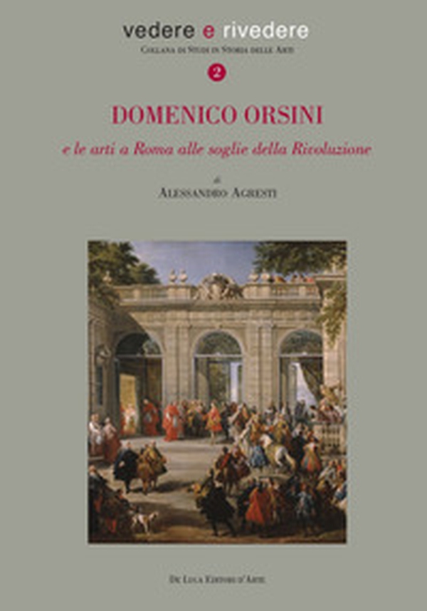 Domenico Orsini e le arti a Roma alle soglie della rivoluzione - Librerie.coop Domenico Orsini e le arti a Roma alle soglie della rivoluzione - Librerie.coop