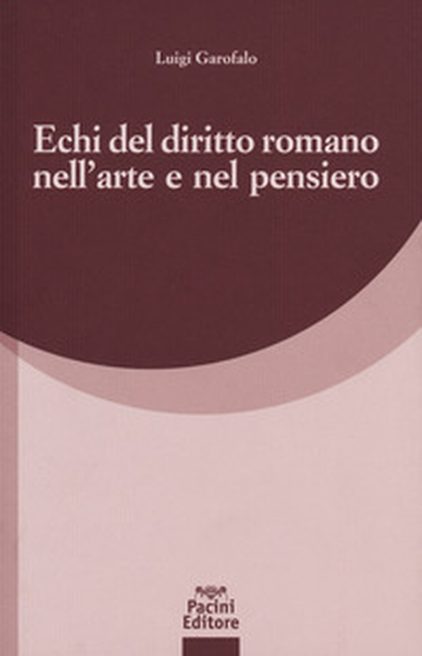 Echi del diritto romano nell'arte e nel pensiero - Librerie.coop Echi del diritto romano nell'arte e nel pensiero - Librerie.coop