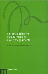 Il rispetto dell'altro nella formazione e nell'insegnamento. Scritti in onore di Anna Arfelli Galli - Librerie.coop