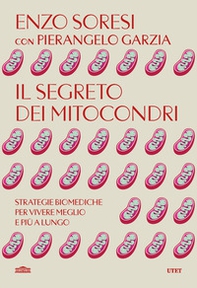Il segreto dei mitocondri. Strategie biomediche per vivere meglio e più a lungo - Librerie.coop