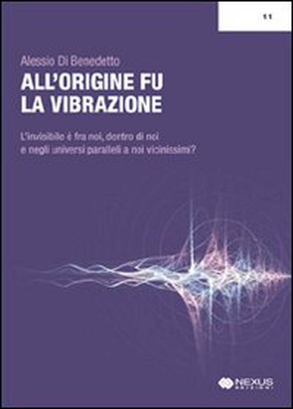 All'origine fu la vibrazione. Nuove e antiche conoscenze tra fisica, esoterismo e musica - Librerie.coop All'origine fu la vibrazione. Nuove e antiche conoscenze tra fisica, esoterismo e musica - Librerie.coop