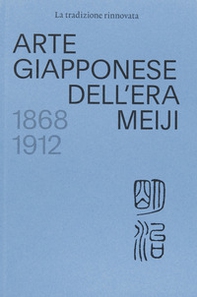 La tradizione rinnovata. Arte giapponese dell'era Meiji (1868-1912) - Librerie.coop